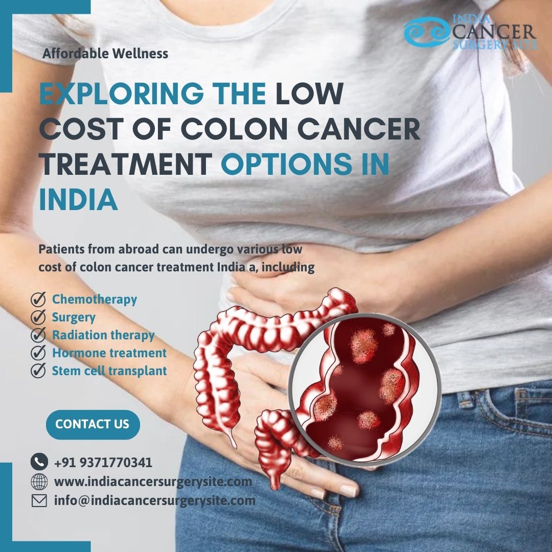 Affordable Wellness Exploring the Low Cost of Colon Cancer Treatment Options in India