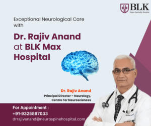 Expert Neurological Care with Dr. Rajiv Anand – Best Neurologist at BLK Max Hospital, New Delhi